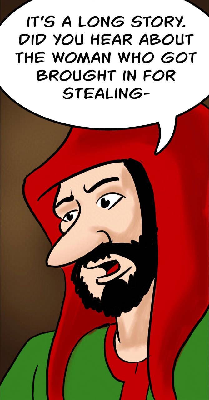 Panel 4. Jodoque: It's a long story. Did you hear about the woman who got brought in for stealing-