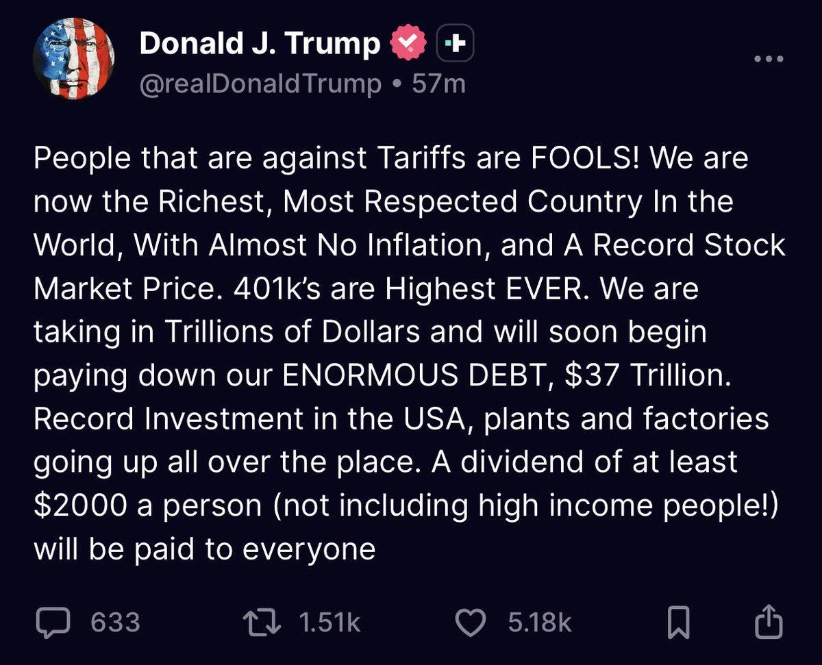 Screenshot of a tweet from Donald J Trump with American flag emojis stating People that are against Tariffs are FOOLS We are now the Richest Most Respected Country In The World With Almost No Inflation and A Record Stock Market Price 401ks are Highest EVER We are paying down Trillions of ENORMOUS DEBT 37 Trillion Record Investment in the USA plants and factories going up all over the place A dividend of at least $2000 a person not including high income people will be paid to everyone with engagement metrics shown.