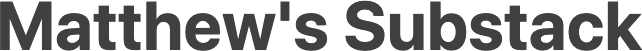 Matthew’s Substack