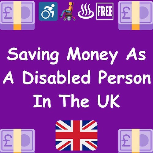 The image has a purple background with various icons and text. Here's the description:  - **Text**: The central text reads, "Saving Money As A Disabled Person In The UK" in a white font. - **Icons**: Surrounding the text are various icons:   - A wheelchair accessibility symbol in the top-left.   - A person in a wheelchair on the top-center-left.   - A steaming bowl icon (possibly representing warmth or meals) in the top-center-right.   - A "FREE" sign in the top-right corner.   - Pound currency notes in the corners (bottom-left and bottom-right). - **Flag**: At the bottom-center, there is a depiction of the UK flag.  This image appears to be about financial advice or tips for saving money as a disabled individual in the UK.
