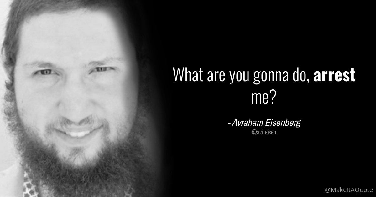 Avraham Eisenberg on Twitter: "@sheikhswampert @spreekaway @inversebrah What  are you gonna do, arrest me?" / Twitter