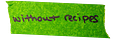Without Recipes