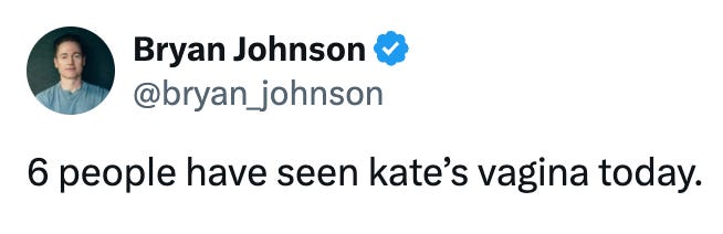 Tweet from Bryan Johnson that says "6 people have seen Kate's vagina today."
