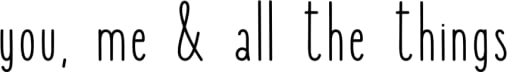 you, me & all the things