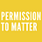 Permission To Matter