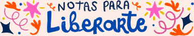 Notas para liberArte