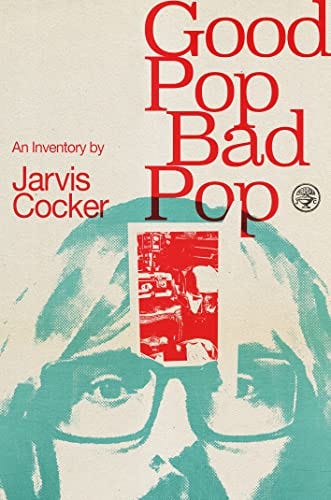 Good Pop, Bad Pop: The Sunday Times bestselling hit from Jarvis Cocker by [Jarvis Cocker]