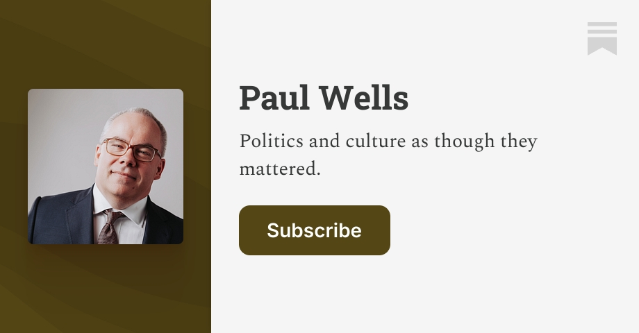 Paul Wells | Substack