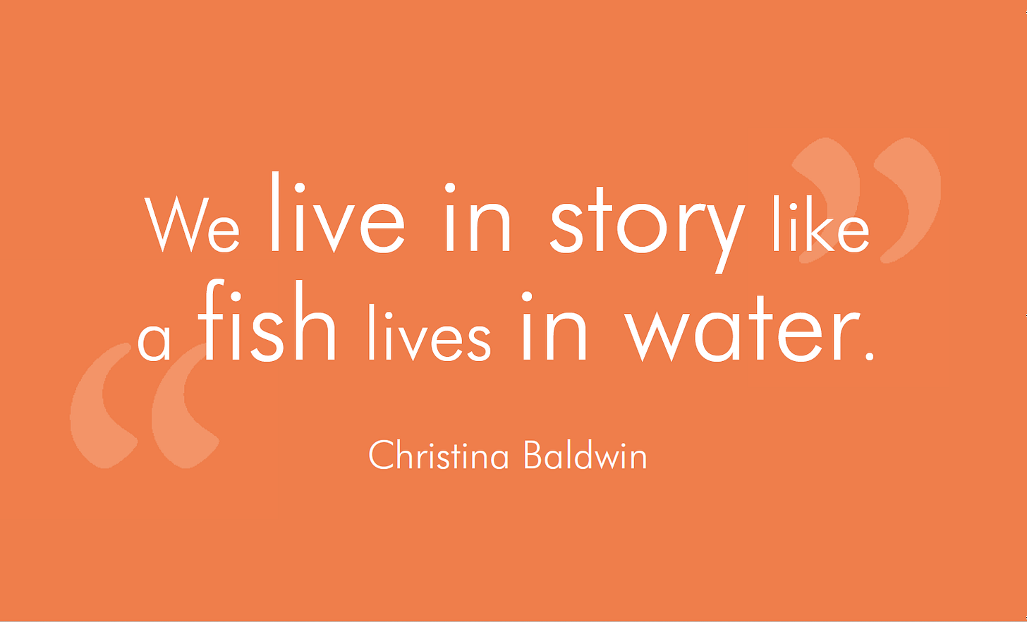 White text on orange background saying 'we live in story like a fish lives in water' by Christina Baldwin