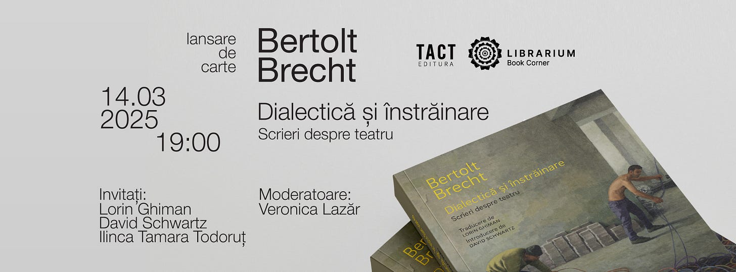 May be an image of 1 person and text that says "lansare de carte Bertolt Brecht TACT EDITURA 14.03 2025 19：00 LIBRARIUM M Boak Corner Dialectică și înstrăinare Scrieri despre teatru Invitați: Lorin 'Ghiman David Schwartz Ilinca Tamara Todoruț Moderatoare: Veronica Lazăr Bertol Bertolt Brecht Dialectica eatr înstrăinare despte Scrieri たネ SAE 1039042 SCHWANT KANI"
