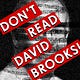 Don't Read David Brooks!