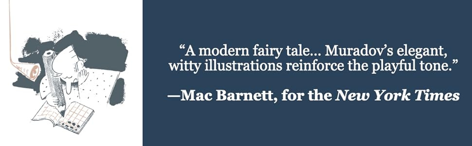 "A modern fairytale... Muradov's illustrations reinforce the playful tone." -Mac Barnett for the NYT