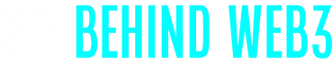 BEHIND WEB3 - informed, explained