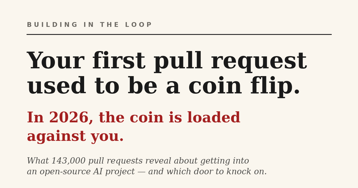 Title card reading "Your first pull request used to be a coin flip. In 2026, the coin is loaded against you." Subtitle notes the piece analyzes 143,000 pull requests across 18 open-source AI projects. Title card reading "Your first pull request used to be a coin flip. In 2026, the coin is loaded against you." Subtitle notes the piece analyzes 143,000 pull requests across 18 open-source AI projects.