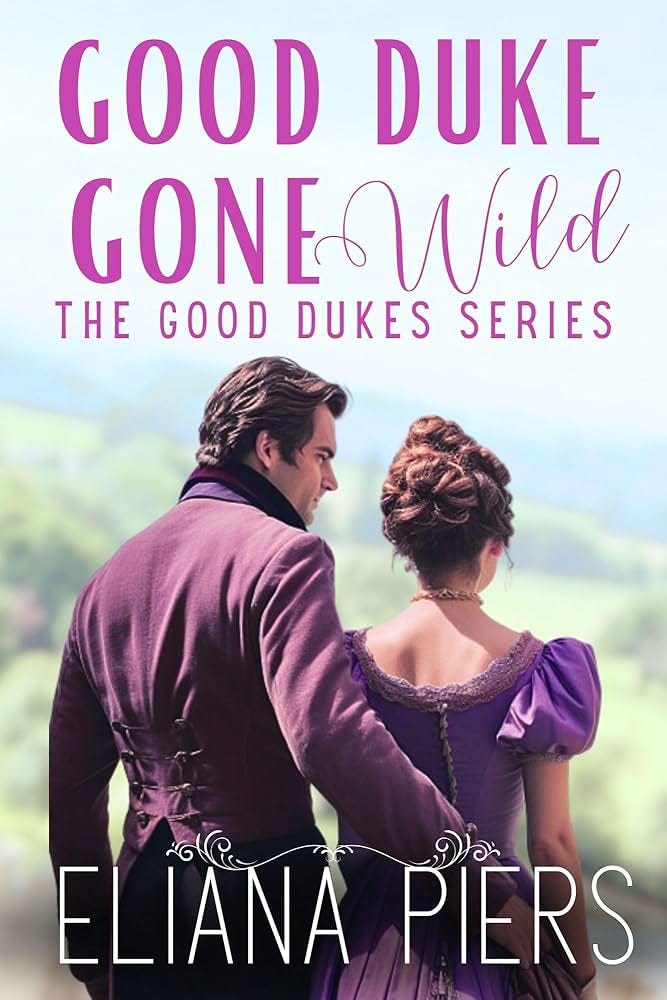 Good Duke Gone Wild: A Historical Regency Romance Novel (The Good Dukes)  See more