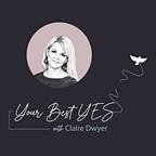 Your Best Yes with Claire Dwyer