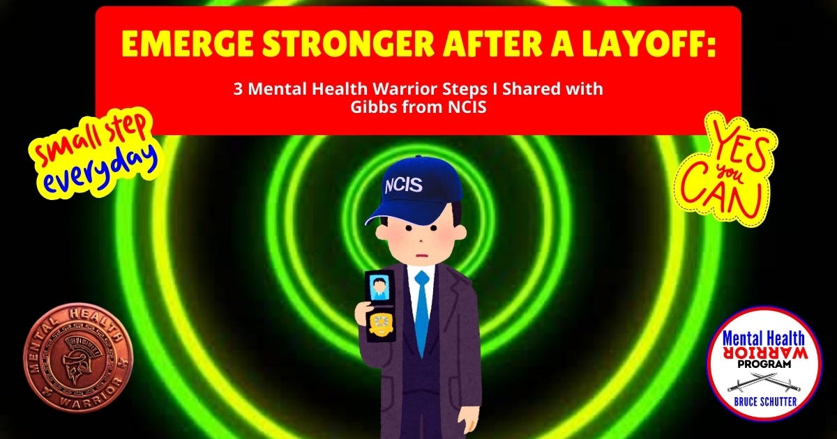 Emerge Stronger After a Layoff: 3 Mental Health Warrior Steps I Shared with Gibbs from NCIS