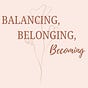 Balancing, Belonging, Becoming