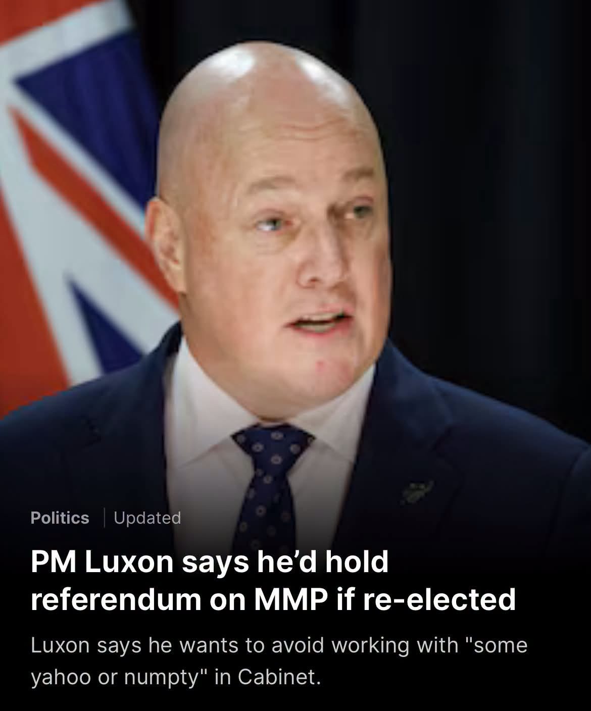 May be an image of text that says "Politics Updated PM Luxon says he'd hold referendum on MMP if re-elected yahoo Luxon says he wants to avoid working with "some or numpty" in Cabinet."