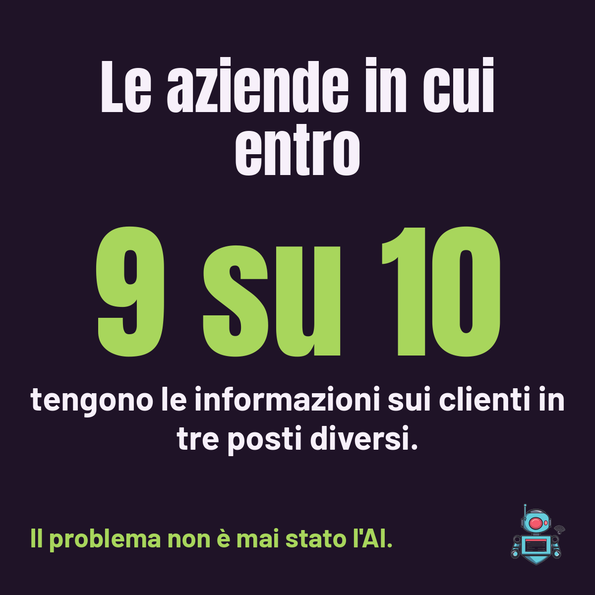 Il numero 9 su 10 in grande: le aziende in cui entro che tengono le informazioni sui clienti in tre posti diversi
