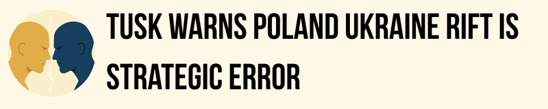 Tusk Warns Poland Ukraine Rift Is Strategic Error Tusk Warns Poland Ukraine Rift Is Strategic Error