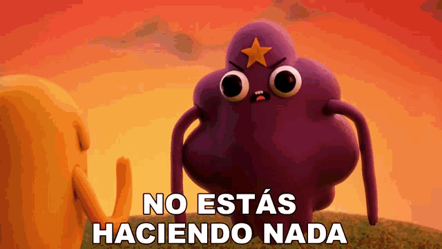 a purple monster with a yellow star on its head says no estás haciendo nada