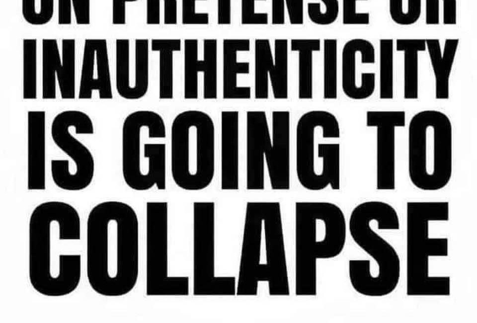 Anything Built On Pretense Or Inauthenticity Is Going To Collapse
