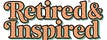 Retired & Inspired