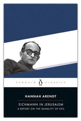 Eichmann in Jerusalem: A Report on the Banality of Evil: Hannah Arendt,  Amos Elon: 9780143039884 - Christianbook.com