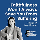 Faithfulness Won’t Always Save You From Suffering - Lara Silverman