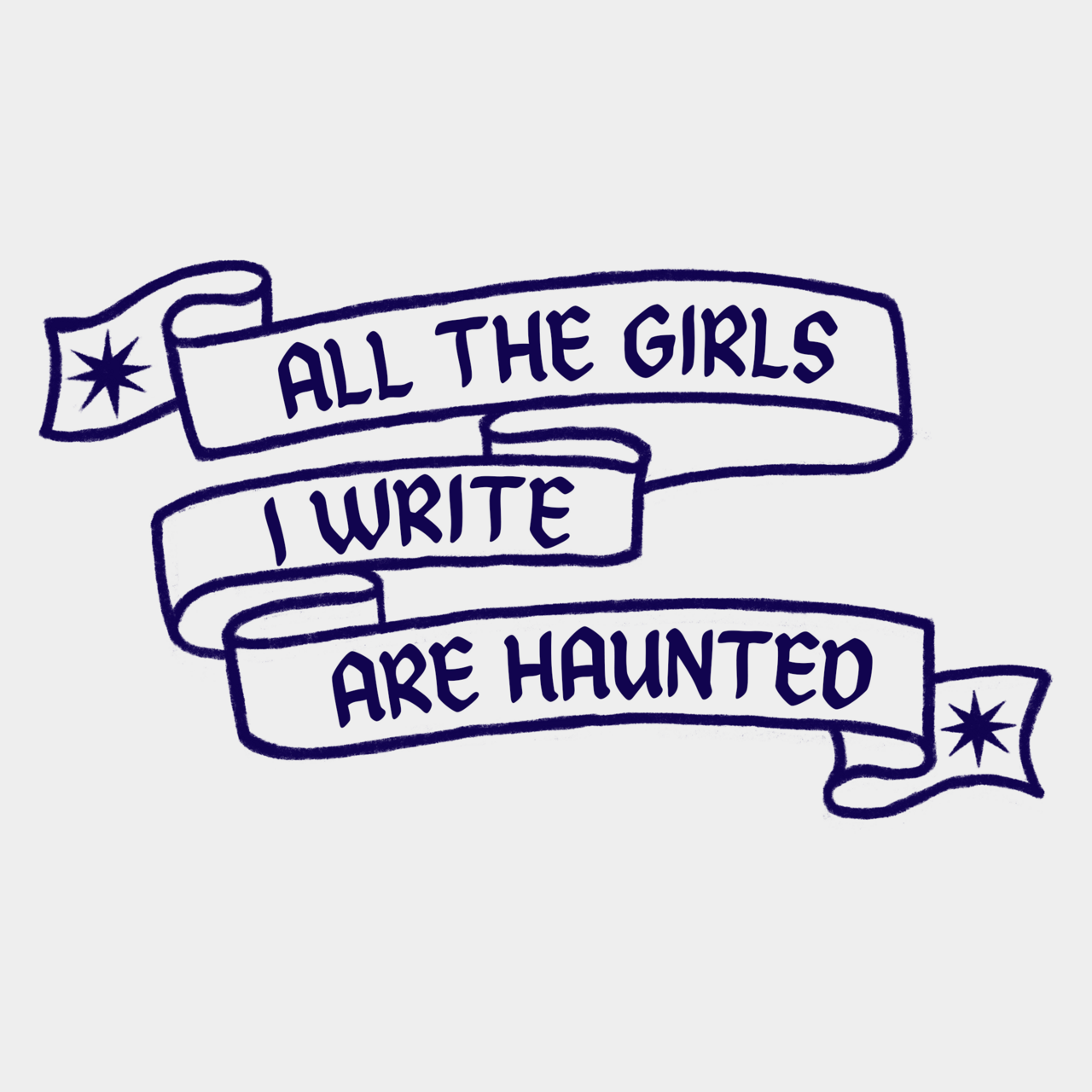 All the girls I write are haunted