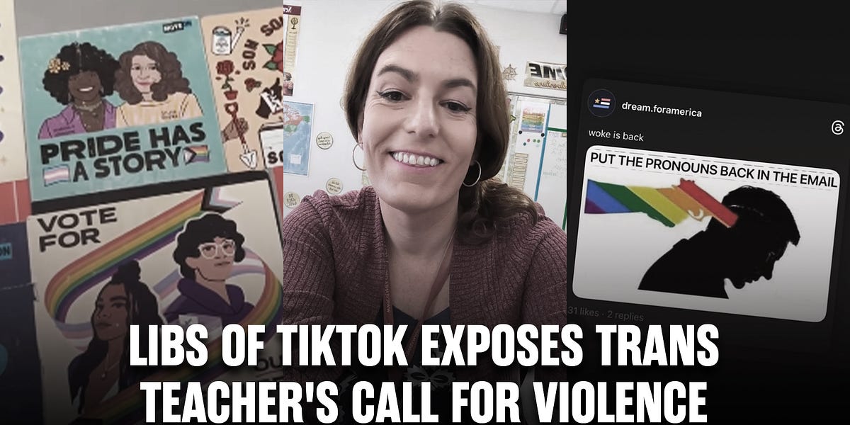 LIBS OF TIKTOK EXPOSES TRANS TEACHER'S CALL FOR VIOLENCE