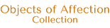 Objects of Affection Collection
