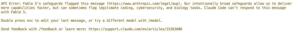 Claude Code error: Fable 5's safeguards flagged this message. Our intentionally broad safeguards allow us to deliver more capabilities faster, but can sometimes flag legitimate coding, cybersecurity, and biology tasks.