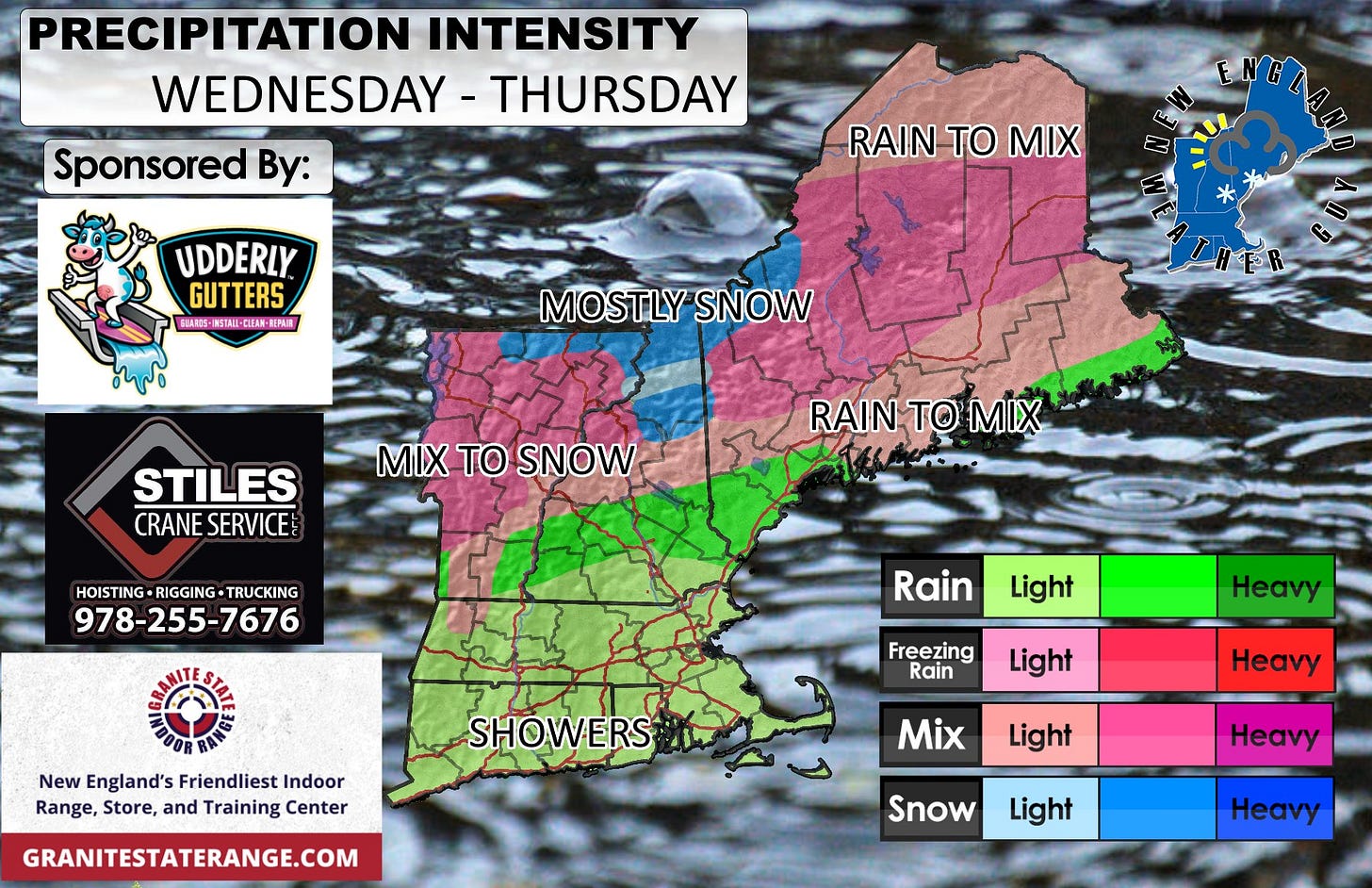May be an image of ‎map and ‎text that says '‎PRECIPITATION INTENSITY WEDNESDAY -THURSDAY Sponsored By: صما RAIN RAINTOMIX TO MIX UDDERLY GUTTERS GBAROS- 1都5-.5TAHL-QE具新一N園 -INSTAII-CLER 新E内AI銀 REPAI MOSTLY SNOW THER HER STILES CRANE CRANESERVICE SERVICE MIX MIXTOSNOW TO SNOW RAIN TO MIX HOISTING-RIGGING-TRUCKING HOISTING RIGGING TRUCKING 978-255-7676 Rain Light New England's Friendliest Indoor Range, Store, and Training Center Freezing Rain Heavy SHOWERS Light Heavy GRANITESTATERANGE.COM Mix Light Heavy Snow Light Heavy‎'‎‎