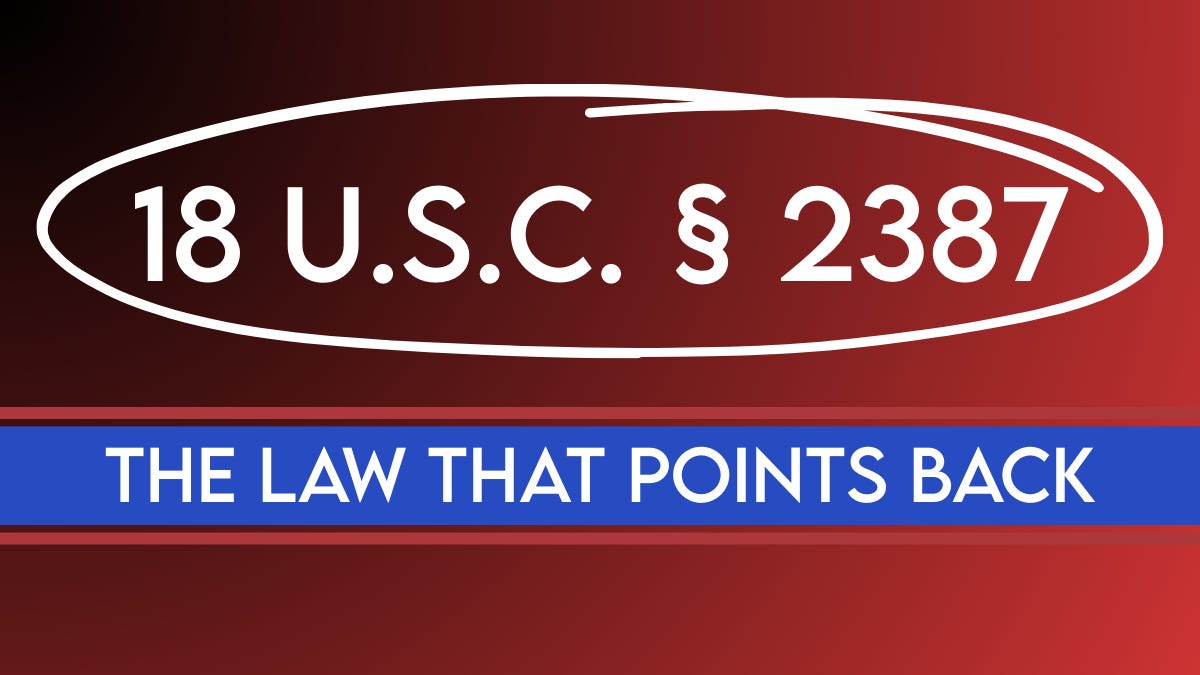Hero graphic with a red gradient background showing â18 U.S.C. § 2387â circled in white above a blue bar that reads âTHE LAW THAT POINTS BACK,â highlighting the sedition statute at the center of the article. Hero graphic with a red gradient background showing â18 U.S.C. § 2387â circled in white above a blue bar that reads âTHE LAW THAT POINTS BACK,â highlighting the sedition statute at the center of the article.