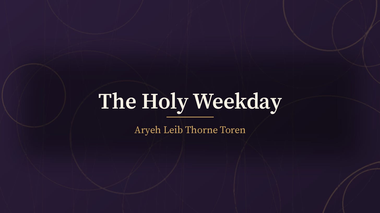 Abstract dark field of overlapping faint luminous rings, with the title "The Holy Weekday" centered in cream serif type and the byline "Aryeh Leib Thorne Toren" beneath a short rule.