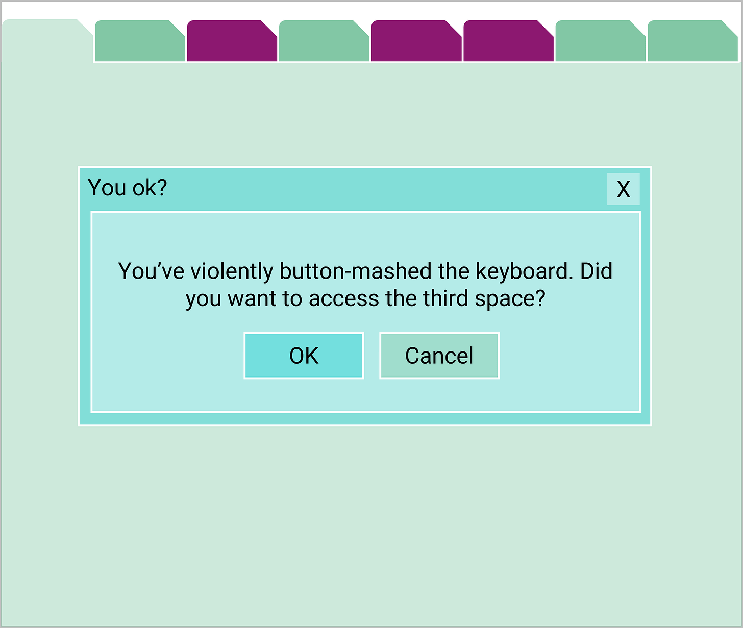 A browser window with many tabs open. A popup box over the top reads "You ok? You've violently button mashed the keyboard. Do you want to launch the third space? OK or cancel".