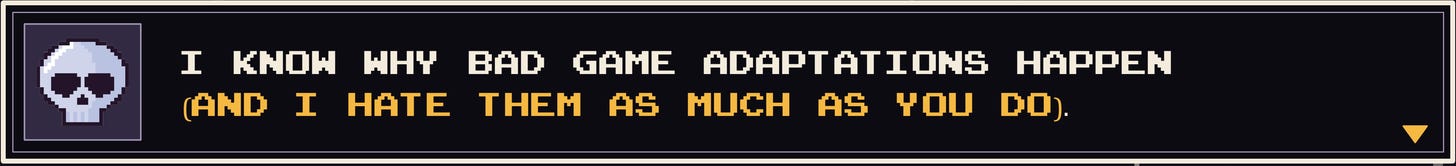 I know why bad game adaptations happen (and I hate them as much as you do). I know why bad game adaptations happen (and I hate them as much as you do).