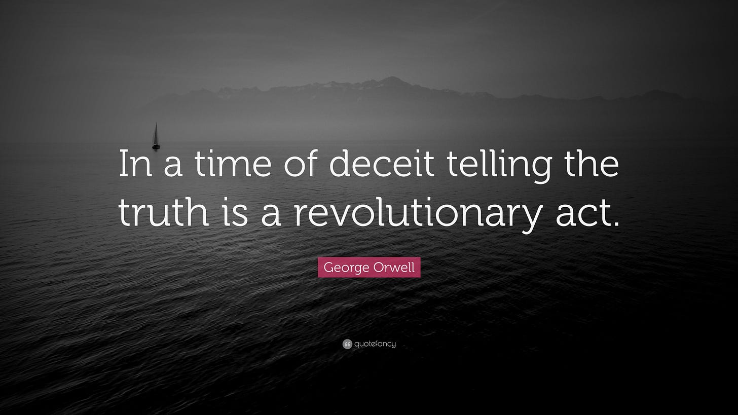 George Orwell Quote: "In a time of deceit telling the truth is a ... George Orwell Quote: "In a time of deceit telling the truth is a ...