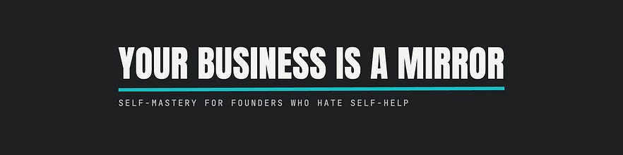 Your Business Is a Mirror