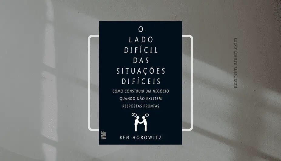 O Lado Difícil das Situações Difíceis: Como Construir um Negócio Quando Não  Existem Respostas Prontas" de Ben Horowitz - Educação Financeira para  Adolescentes