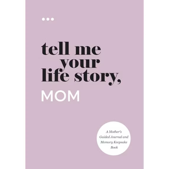 Tell Me Your Life Story, Mom: A Mother’s Guided Journal and Memory Keepsake Book