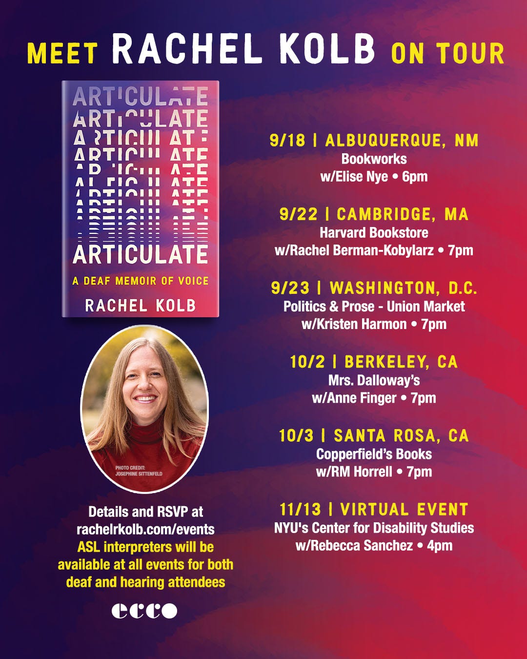 Banner with rippling pink-and-purple swirls in the background. Header reads: “Meet Rachel Kolb on tour.” Cover of my book ARTICULATE is on the side, as well as a headshot of me grinning in a red turtleneck. Events listed are: 9/18: Albuquerque, NM (Bookworks, w/ Elise Nye, 6pm) 9/22: Cambridge, MA (Harvard Bookstore, w/ Rachel Berman-Kobylarz, 7pm) 9/23: Washington, DC (Politics & Prose - Union Market, w/ Kristen Harmon, 7pm) 10/2: Berkeley, CA (Mrs. Dalloway’s, w/ Anne Finger, 7pm) 10/3: Santa Rosa, CA (Copperfield’s Books, w/ RM Horrell, 7pm) 11/13: virtual event (NYU’s Center for Disability Studies, w/ Rebecca Sanchez, 7pm) Details and RSVP at rachelrkolb.com/events, ASL interpreters will be available at all events for both deaf and hearing attendees.