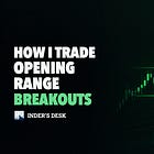 How I Trade Opening Range Breakouts