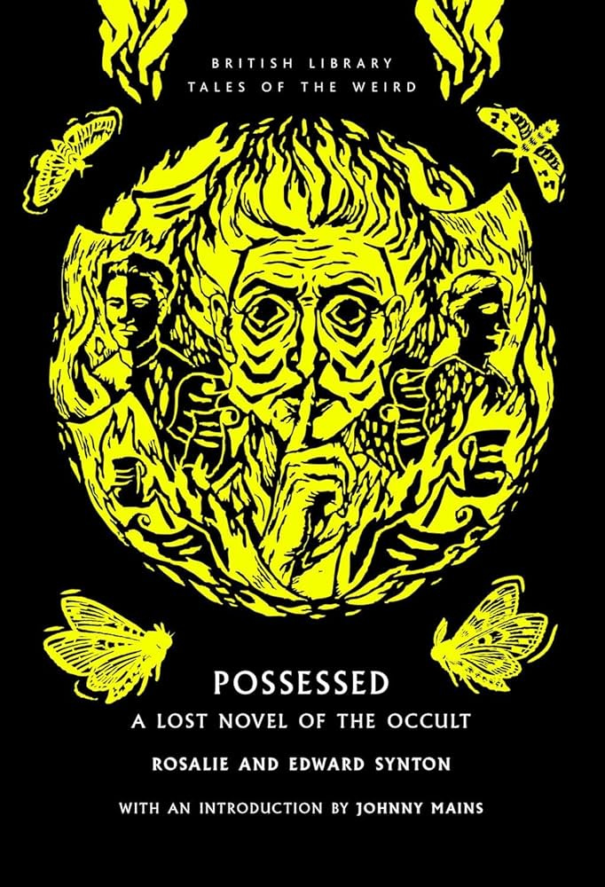Possessed: A Lost Novel of the Occult: 68 (British Library Tales of the Weird): Amazon.co.uk: Rosalie and Edward Synton: 9780712355391: Books Possessed: A Lost Novel of the Occult: 68 (British Library Tales of the Weird): Amazon.co.uk: Rosalie and Edward Synton: 9780712355391: Books