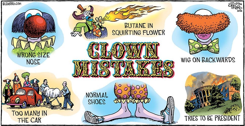 Comic titled "Clown Mistakes" with five examples: Wrong size nose (clown wears one that is as big as his face), too many in clown car (ambulance attendants wheel away a gurney with a body on it from a small car with many clowns watching), butane in squirting flower (flames emit from lapel flower), wig on backwards (clown's face blocked by fuzzy wig), and tries to be president (image of White House).