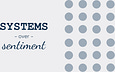Systems Over Sentiment