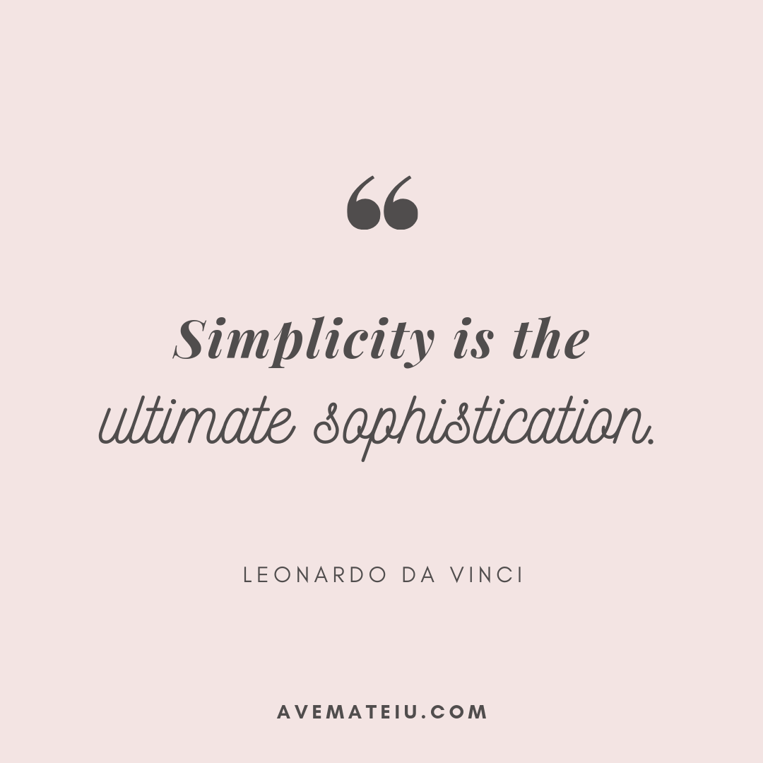 Simplicity is the ultimate sophistication. – Leonardo da Vinci Quote 342 -  Ave Mateiu