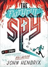 The Faithful Spy: Dietrich Bonhoeffer and the Plot to Kill Hitler